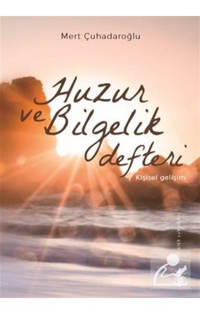 Huzur ve Bilgelik Defteri - Mert Çuhadaroğlu - Yitik Ülke Yayınları Huzur ve Bilgelik Defteri - Mert Çuhadaroğlu - Yitik Ülke Yayınları