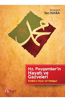 Hz. Peygamber'in Hayatı ve Gazveleri - Muhammed İbn İshâk
