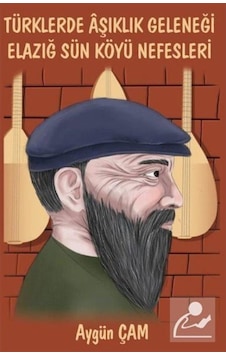 Türklerde Aşıklık Geleneği Elazığ Sün Köyü Nefesleri - Aygün Çam - Platanus Publishing Türklerde Aşıklık Geleneği Elazığ Sün Köyü Nefesleri - Aygün Çam - Platanus Publishing