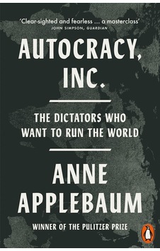 Autocracy, Inc The Dictators Who Want To Run The World Ciltli Penguin Books Uk Autocracy, Inc The Dictators Who Want To Run The World Ciltli Penguin Books Uk
