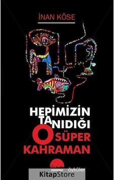Hepimizin Tanıdığı O Süper Kahraman - İnan Köse - Kent Kitap