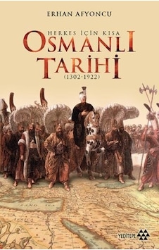 Herkes İçin Kısa Osmanlı Tarihi - Erhan Afyoncu - Yeditepe Yayınevi Herkes İçin Kısa Osmanlı Tarihi - Erhan Afyoncu - Yeditepe Yayınevi