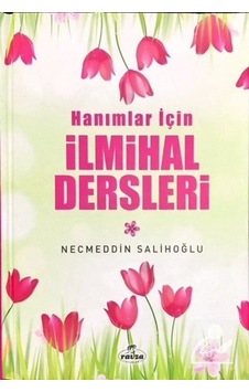 Hanımlar İçin İlmihal Dersleri / Necmeddin Salihoğlu 9789752419933 Hanımlar İçin İlmihal Dersleri / Necmeddin Salihoğlu 9789752419933