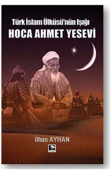 Türk Islam Ülküsü'Nün Işığı: Hoca Ahmet Yesevi