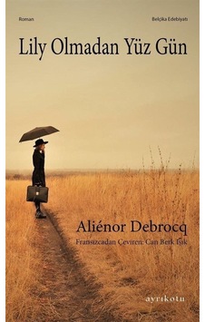 Lily Olmadan Yüz Gün - Alienor Debrocq - Ayrıkotu Yayınları Lily Olmadan Yüz Gün - Alienor Debrocq - Ayrıkotu Yayınları