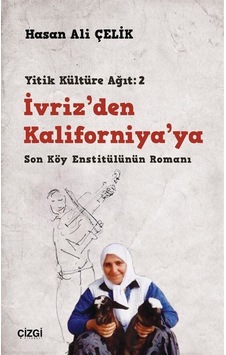 İvriz'den Kaliforniya'ya / Son Köy Enstitülünün Romanı Yitik ... İvriz'den Kaliforniya'ya / Son Köy Enstitülünün Romanı Yitik ...
