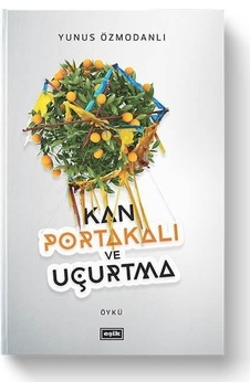 Kan Portakalı ve Uçurtma - Yunus Özmodanlı - Eşik Yayınları Kan Portakalı ve Uçurtma - Yunus Özmodanlı - Eşik Yayınları