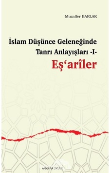 İslam Düşünce Deleneğinde Tanrı Anlayışları 1  - Eş'ariler  - Muzaffer Barlak  - Ankara Okulu Yayınları