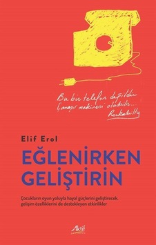 Eğlenirken Geliştirin / Elif Erol Eğlenirken Geliştirin / Elif Erol