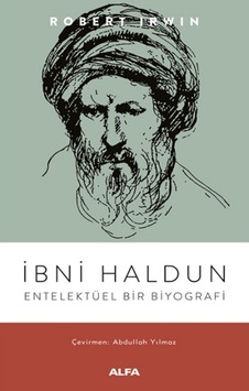 İbni Haldun - Entelektüel Bir Biyografi - Robert İrwin - Alfa Yayıncılık İbni Haldun - Entelektüel Bir Biyografi - Robert İrwin - Alfa Yayıncılık