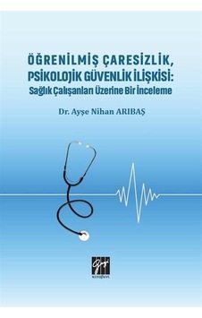 Öğrenilmiş Çaresizlik, Psikolojik Güvenlik İlişkisi : Sağlık Ç... Öğrenilmiş Çaresizlik, Psikolojik Güvenlik İlişkisi : Sağlık Ç...