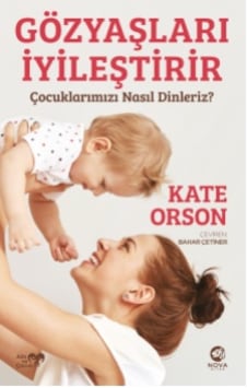 Gözyaşları İyileştirir: Çocuklarımızı Nasıl Dinleriz? - Kate Orson - Nova Kitap Gözyaşları İyileştirir: Çocuklarımızı Nasıl Dinleriz? - Kate Orson - Nova Kitap