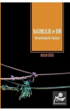 Bağımlılık Ve Din / Doç. Dr. Orhan Gürsu Bağımlılık Ve Din / Doç. Dr. Orhan Gürsu