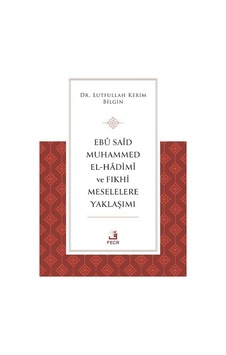 Ebû Saîd Muhammed El-hadimî Ve Fıkhi Meselelere Yaklaşımı / Dr... Ebû Saîd Muhammed El-hadimî Ve Fıkhi Meselelere Yaklaşımı / Dr...