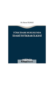Türk İdare Hukukunda İdari İstikrar İlkesi - Harun Yılmaz - On İki Levha Yayıncılık Türk İdare Hukukunda İdari İstikrar İlkesi - Harun Yılmaz - On İki Levha Yayıncılık