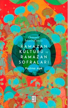 Osmanlı Istanbul Unda Ramazan Kültürü Ve Ramazan Sofraları Osmanlı Istanbul Unda Ramazan Kültürü Ve Ramazan Sofraları