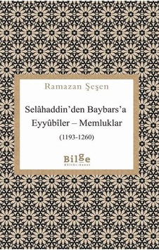 Selahaddin'den Baybars'a Eyyubiler-Memlükler - Ramazan Şeşen - Bilge Kültür Sanat Selahaddin'den Baybars'a Eyyubiler-Memlükler - Ramazan Şeşen - Bilge Kültür Sanat