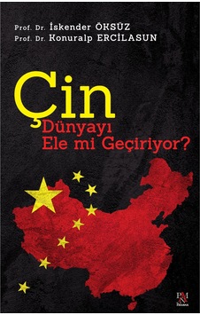 Çin Dünyayı Ele mi Geçiriyor? - Konuralp Ercilasun - İskender Öksüz - Panama Yayıncılık Çin Dünyayı Ele mi Geçiriyor? - Konuralp Ercilasun - İskender Öksüz - Panama Yayıncılık
