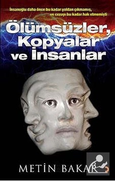 Ölümsüzler Kopyalar ve İnsanlar - Metin Bakar - Cinius Ölümsüzler Kopyalar ve İnsanlar - Metin Bakar - Cinius