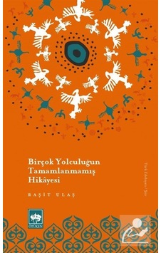 Birçok Yolculuğun Tamamlanmamış Hikayesi / Raşit Ulaş Birçok Yolculuğun Tamamlanmamış Hikayesi / Raşit Ulaş
