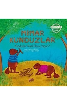Mimar Kunduzlar-Kunduzlar Nasıl Baraj Yapar? - Neslihan Gürsoy - Yade Kitap