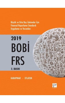 2019 BOBİ FRS-Büyük ve Orta Boy İşletmeler İçin Finansal Raporlama Standardı Uygulama ve Yorum - Ali Osman Eflatun - Gazi Kitabevi 2019 BOBİ FRS-Büyük ve Orta Boy İşletmeler İçin Finansal Raporlama Standardı Uygulama ve Yorum - Ali Osman Eflatun - Gazi Kitabevi