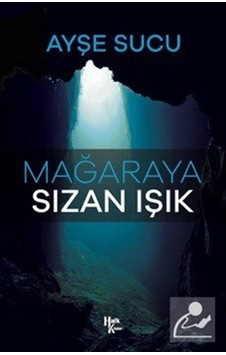 Mağaraya Sızan Işık - Ayşe Sucu - Halk Kitabevi Mağaraya Sızan Işık - Ayşe Sucu - Halk Kitabevi