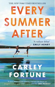 Every Summer After: A Heartbreakingly Gripping Story Of Love And Loss Every Summer After: A Heartbreakingly Gripping Story Of Love And Loss