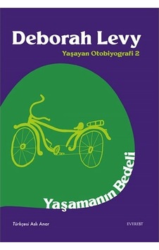 Yaşamanın Bedeli - Yaşayan Otobiyografi 2 - Deborah Levy - Everest Yayınları Yaşamanın Bedeli - Yaşayan Otobiyografi 2 - Deborah Levy - Everest Yayınları