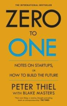 Zero to One: Notes on Start Ups or How to Build the Future - Peter Thiel - Blake Masters - Virgin Zero to One: Notes on Start Ups or How to Build the Future - Peter Thiel - Blake Masters - Virgin
