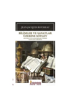Bilimler Ve Sanatlar Üzerine Söylev / Jean Jacques Rousseau Bilimler Ve Sanatlar Üzerine Söylev / Jean Jacques Rousseau