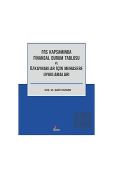 FRS Kapsamında Finansal Durum Tablosu ve Özkaynaklar İçin Muhasebe Uygulamaları FRS Kapsamında Finansal Durum Tablosu ve Özkaynaklar İçin Muhasebe Uygulamaları
