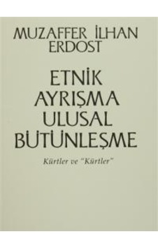 Etnik Ayrışma Ulusal Bütünleşme - Kürtler ve Kürtler - Muzaffer İlhan Erdost - Onur Yayınları Etnik Ayrışma Ulusal Bütünleşme - Kürtler ve Kürtler - Muzaffer İlhan Erdost - Onur Yayınları