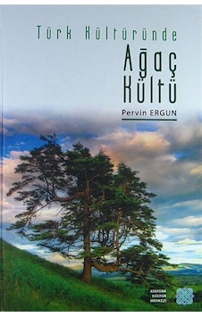 Türk Kültüründe Ağaç Kültü / Dr. Pervin Ergun