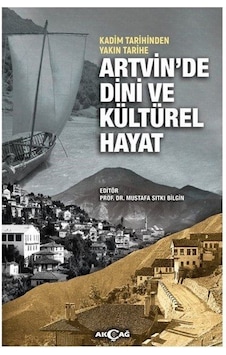 Kadim Tarihinden Yakın Tarihe Artvin'de Dini Ve Kültürel Hayat... Kadim Tarihinden Yakın Tarihe Artvin'de Dini Ve Kültürel Hayat...