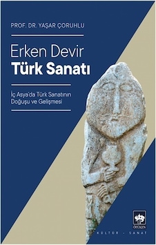 Erken Devir Türk Sanatı - Yaşar Çoruhlu - Ötüken Neşriyat