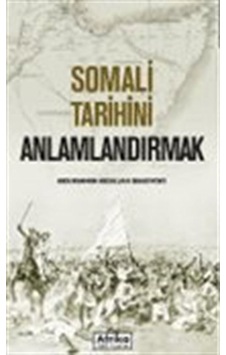 Somali Tarihini Anlamlandırmak / Abdurahman Abdullahi Baadiyow