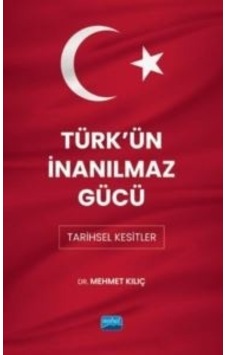 Türk'ün İnanılmaz Gücü: Tarihsel Kesitler Türk'ün İnanılmaz Gücü: Tarihsel Kesitler