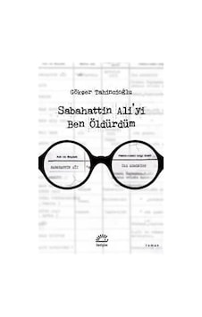 Sabahattin Ali'yi Ben Öldürdüm - Gökçer Tahincioğlu - İletişim Yayınları