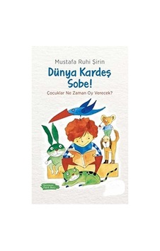 Dünya Kardeş Sobe : Çocuklar Ne Zaman Oy Verecek - Mustafa Ruhi Şirin