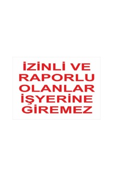 Uyarı Levhası Izinli Ve Raporlu Olanlar Iş Yerine Gireme Uyarı Levhası Izinli Ve Raporlu Olanlar Iş Yerine Gireme