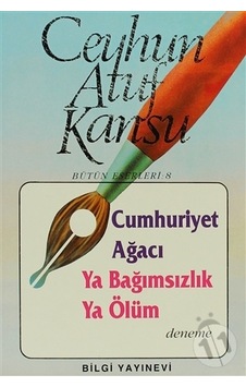 Cumhuriyet Ağacı Ya Bağımsızlık Ya Ölüm - Ceyhun Atuf Kansu - Bilgi Yayınevi Cumhuriyet Ağacı Ya Bağımsızlık Ya Ölüm - Ceyhun Atuf Kansu - Bilgi Yayınevi