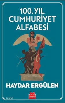 100. Yıl Cumhuriyet Alfabesi / Haydar Ergülen 100. Yıl Cumhuriyet Alfabesi / Haydar Ergülen