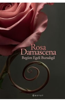 Rosa Damascena / Begüm Egeli Bursalıgil Rosa Damascena / Begüm Egeli Bursalıgil