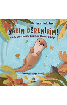 Yarın Öğrenirim! Minik Su Samuru Bağımsız Olmayı Erteliyor - Serap İpek Taşçı - İthaki Çocuk Yarın Öğrenirim! Minik Su Samuru Bağımsız Olmayı Erteliyor - Serap İpek Taşçı - İthaki Çocuk