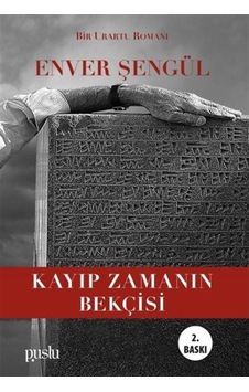 Kayıp Zamanın Bekçisi - Bir Urartu Romanı - Enver Şengül - Puslu Yayıncılık