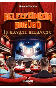Geleceğinizin Bugünü - İş Hayatı Kılavuzu Glomas Yayınevi Ciltli Geleceğinizin Bugünü - İş Hayatı Kılavuzu Glomas Yayınevi Ciltli