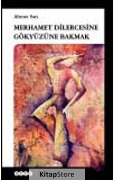 Merhamet Dilercesine Gökyüzüne Bakmak - Ahmet Sarı - Hece Yayınları