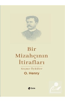 Bir Mizahçının İtirafları & Seçme Öyküler / O. Henry Bir Mizahçının İtirafları & Seçme Öyküler / O. Henry