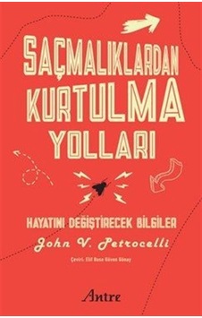 Saçmalıklardan Kurtulma Yolları / John V. Petrocelli Saçmalıklardan Kurtulma Yolları / John V. Petrocelli